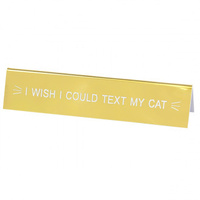 Say What? Desk Sign Medium - I Wish I Could Text My Cat